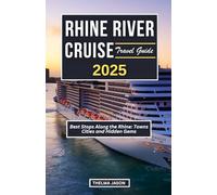 RHINE RIVER CRUISE TRAVEL GUIDE 2025: Best Stops Along the Rhine: Towns Cities and Hidden Gems