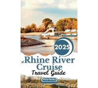 Rhine River Cruise Travel Guide 2025: Discover the Rich History, Culture, and Landscapes of Germany, Switzerland, and Holland