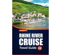 Rhine River Cruise Travel Guide 2025: Explore charming villages, historic castles, scenic cruises, and local cuisine along one of Europe’s most iconic waterways