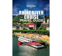 RHINE RIVER CRUISE TRAVEL GUIDE 2025: Explore Europe's Heartland - Majestic Castles, Historic Cities, and Scenic Vineyards