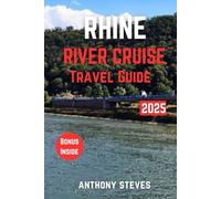 RHINE RIVER CRUISE TRAVEL GUIDE 2025: The Ultimate Guide to Europes’s Natural Wonders, Hidden Gems, Cultural Treasures and authentic experience