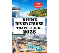 RHINE RIVER CRUISE TRAVEL GUIDE 2025: Your Essential Companion To Must-See Destinations, Best Time To Visit, Updated Travel Information To Explore One ... COMPREHENSIVE EXPLORE THE WORLD COMPANION)