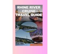 RHINE RIVER CRUISE TRAVEL GUIDE 2025: Your Ultimate Companion to Landmarks, Culture, and Relaxation Along the Rhine