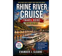 Rhine River Cruise Travel Guide 2026-2027: Detailed Itineraries, Scenic Stops, Excursions, Cruise Costs & What to Expect from Amsterdam to Switzerland (Hidden Latitude Series)