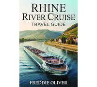 Rhine River Cruise Travel Guide 2026: A Complete Guide to Culture, Cuisine & Cruising from the Swiss Alps to the North Sea