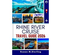 RHINE RIVER CRUISE TRAVEL GUIDE 2026: A Comprehensive Companion to Exploring Majestic Castles, Scenic Routes, and Exclusive Experiences Along Europe's Iconic Waterways