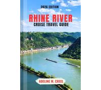 RHINE RIVER CRUISE TRAVEL GUIDE 2026: A Step-by-Step Planning Companion for First-Time & Seasoned Cruisers; Covering Ports, Shore Excursions, Cabins, Budgets, Packing, and Onboard Tips