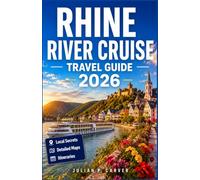 RHINE RIVER CRUISE TRAVEL GUIDE 2026: Castles, Vineyards, and Medieval Towns from Amsterdam to Basel with Maps, Shore Excursions, and Wine Tasting Experiences