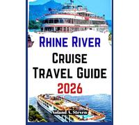 RHINE RIVER CRUISE TRAVEL GUIDE 2026: Explore Historic towns, cultural highlights, seasonal tips & advice for a smooth European journey