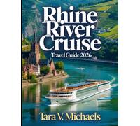 Rhine River Cruise Travel Guide 2026: The Complete Planning Guide with Maps, Itineraries, Port Reviews & Budget Tips for Amsterdam to Basel Cruises