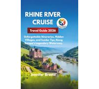 Rhine River Cruise Travel Guide 2026: Unforgettable Itineraries, Hidden Villages, and Insider Tips Along Europe’s Legendary Waterway