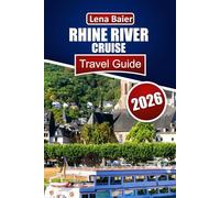 Rhine River Cruise Travel Guide 2026: Your Complete Guide to Europe’s Most Scenic River - Cruises, Castles, and Culture Along the Rhine
