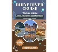 RHINE RIVER CRUISE TRAVEL GUIDE: Discover charming towns, legendary castles, best excursions, four unique countries and how to avoid common cruise mistakes (Vogel Koch the Explorer ENG)