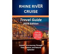 Rhine River Cruise Travel Guide: Embark on a Journey Through Time, Culture, and Natural Splendor (Adventures, travel tips and exploration)