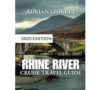 Rhine River Cruise Travel Guide: From Itinerary Secrets to Hidden Treasures And Stunning Views, Navigate Like an Expert