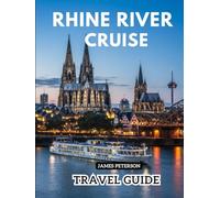 RHINE RIVER CRUISE TRAVEL GUIDE: Local Tips, Budget Itineraries, and Insider Answers to Make the Most of Your Trip