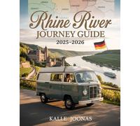 RHINE RIVER CRUISE TRAVEL GUIDEBOOK 2025-2026: Discover Historic Cities, Storybook Castles, Vineyards, and Scenic River Landscapes
