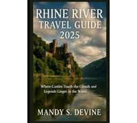 Rhine River Travel Guide 2025: Where Castles Touch the Clouds and Legends Linger in the Water