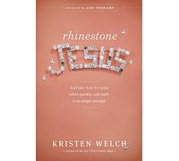 Rhinestone Jesus: Saying Yes to God When Sparkly, Safe Faith Is No Longer Enough