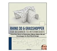RHINO 3D & GRASSHOPPER For Beginner & Intermediate Guide: From First Curve to Fabrication: Master Rhino 3D and Grasshopper for Real World Design