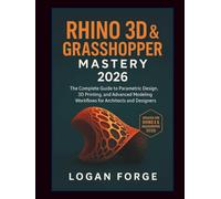 Rhino 3D & Grasshopper Mastery 2026: The Complete Guide to Parametric Design, 3D Printing, and Advanced Modeling Workflows for Architects and Designers (The Complete CAD Learning Series)