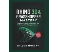 Rhino 3D & Grasshopper Mastery: Parametric Design, 3D Printing, and Professional Modeling Workflows (Beginner's CAD & 3D Design Series)