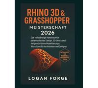 Rhino 3D & Grasshopper Meisterschaft 2026: Der vollständige Leitfaden für parametrisches Design, 3D-Druck und fortgeschrittene Modellierungs-Workflows ... und Designer (Die komplette CAD-Lernreihe)