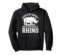 Rhino Always Be Yourself Unless You Can Be A Rhino Pullover Hoodie