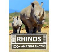 Rhino Pictures and Photography - A Rhinos Picture and Photo Book - Amazing Big Collection: 100+ Amazing Pictures of Rhinos in this Beautiful Rhino photo book
