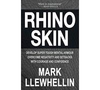 RHINO SKIN: Develop Super Tough Mental Armour Overcome Negativity With Courage And Confidence: 7 (Success and Happiness)