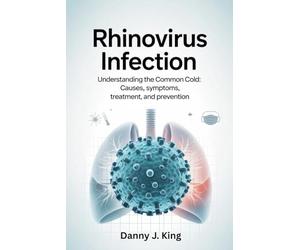 Rhinovirus Infection: Understanding the Common Cold: Causes, Symptoms, Treatment, and Prevention