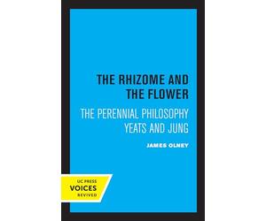 Rhizome and the Flower: The Perennial Philosophy-Yeats and Jung