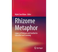 Rhizome Metaphor: Legacy of Deleuze and Guattari in Education and Learning