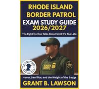 RHODE ISLAND BORDER PATROL EXAM STUDY GUIDE 2026/2027: The Fight No One Talks About Until It’s Too Late Honor, Sacrifice, and the Weight of the Badge
