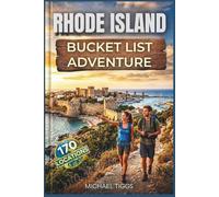 Rhode Island Bucket List Adventure Guide: Explore Epic Destinations, Coastal Views, Historic Towns, Scenic Harbors, and Cultural Landmarks across the State (Universal Luxury Travel Guides)