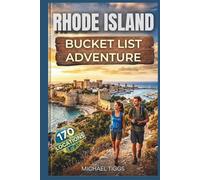Rhode Island Bucket List Adventure Guide: Explore Epic Destinations, Coastal Views, Historic Towns, Scenic Harbors, and Cultural Landmarks across the State (Universal Luxury Travel Guides)