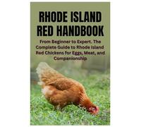 Rhode Island Red Handbook: From Beginner to Expert. The Complete Guide to Rhode Island Red Chickens for Eggs, Meat, and Companionship