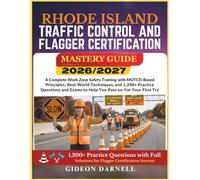 RHODE ISLAND TRAFFIC CONTROL AND FLAGGER CERTIFICATION MASTERY GUIDE 2026/2027: A Complete Work Zone Safety Training with MUTCD-Based Principles, ... Exams to Help You Pass Your on the First Try