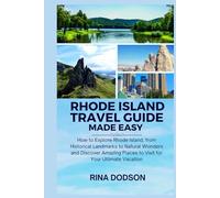 Rhode Island Travel Guide Made Easy: How to Explore Rhode Island, from Historical Landmarks to Natural Wonders and Discover Amazing Places to Visit for Your Ultimate Vacation