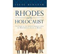 Rhodes and the Holocaust: The Story of the Jewish Community from the Mediterranean Island of Rhodes