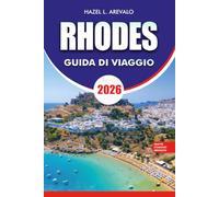 RHODES Guida di viaggio 2026: Esplora antichi monumenti, spiagge mediterraneee, villaggi panoramici, esperienze locali, attrazioni di spicco, ... hai bisogno per un viaggio indimenticabile