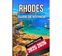 RHODES GUIDE DE VOYAGE 2025 2026: Informations privilégiées sur la culture, les plages, les villages et les voyages quotidiens