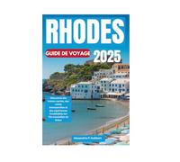 RHODES GUIDE DE VOYAGE 2025: Découvrez des trésors cachés, des ruines intemporelles et des expériences inoubliables sur l'île ensoleillée de Grèce