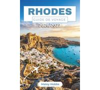 Rhodes Guide De Voyage 2026-2027: Explorez Lindos, l'Acropole, les villages médiévaux, les plages ensoleillées, les châteaux de chevaliers et la cuisine locale à travers le Dodécanèse
