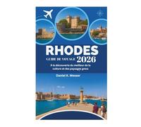 RHODES GUIDE DE VOYAGE 2026: À la découverte du meilleur de la culture et des paysages grecs