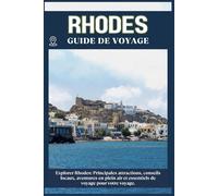 RHODES GUIDE DE VOYAGE: Principales attractions, conseils locaux, aventures en plein air et essentiels de voyage pour votre séjour