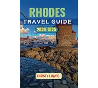 RHODES TRAVEL GUIDE 2024-2025: Experience the Authentic Beauty of Greece’s Most Captivating Island