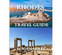 Rhodes Travel Guide 2025: The Best Time to Visit, Must-See Places, and Everything You Need for an Unforgettable Trip
