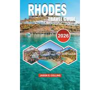 RHODES Travel Guide 2026: Discover Ancient Wonders, Turquoise Beaches, Lindos, Historic Old Town, Authentic Gr uisine, Hidden Gems, Island Adventures and Unforgettable Vacation Experiences 2026