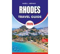 RHODES Travel Guide 2026: Explore Ancient Landmarks, Mediterranean Beaches, Scenic Villages, Local Experiences, Top Attractions, Family Adventures, and Everything You Need for an Unforgettable Trip